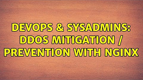 DevOps & SysAdmins: DDoS mitigation / prevention with nginx (2 Solutions!!)