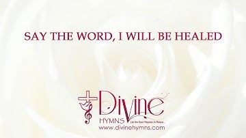 Say The Word, I Will Be Healed Song Lyrics Video - Divine Hymns