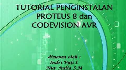 Tutorial Instalasi Proteus 8 Profesional dan CodeVision AVR