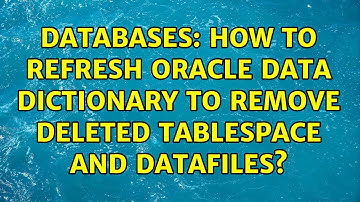Databases: How to refresh Oracle data dictionary to remove deleted tablespace and datafiles?