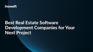 Best Real Estate Software Development Companies for Your Next Project