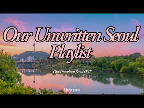 10 Hours Korean Drama Piano Playlist Our Unwritten Seoul OST Relaxing For Sleep