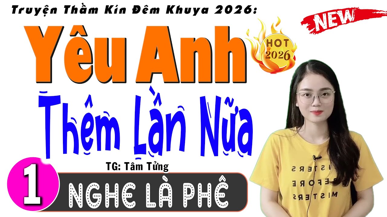 Truyện Ngắn Mới Ra Lò - YÊU ANH THÊM LẦN NỮA - Tập 1 - Kể Chuyện Đêm Khuya Đặc Sắc, Tg Tâm Tửng