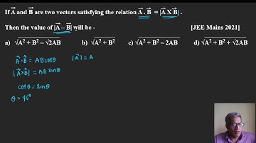 If A and B are two vectors satisfying the relation A.B  = |A X B|