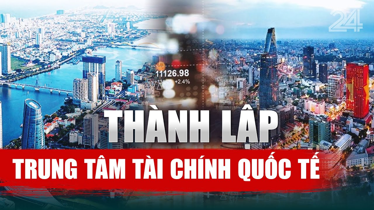 Quốc hội chính thức thông qua Nghị quyết về Trung tâm tài chính quốc tế tại Việt Nam | VTV24