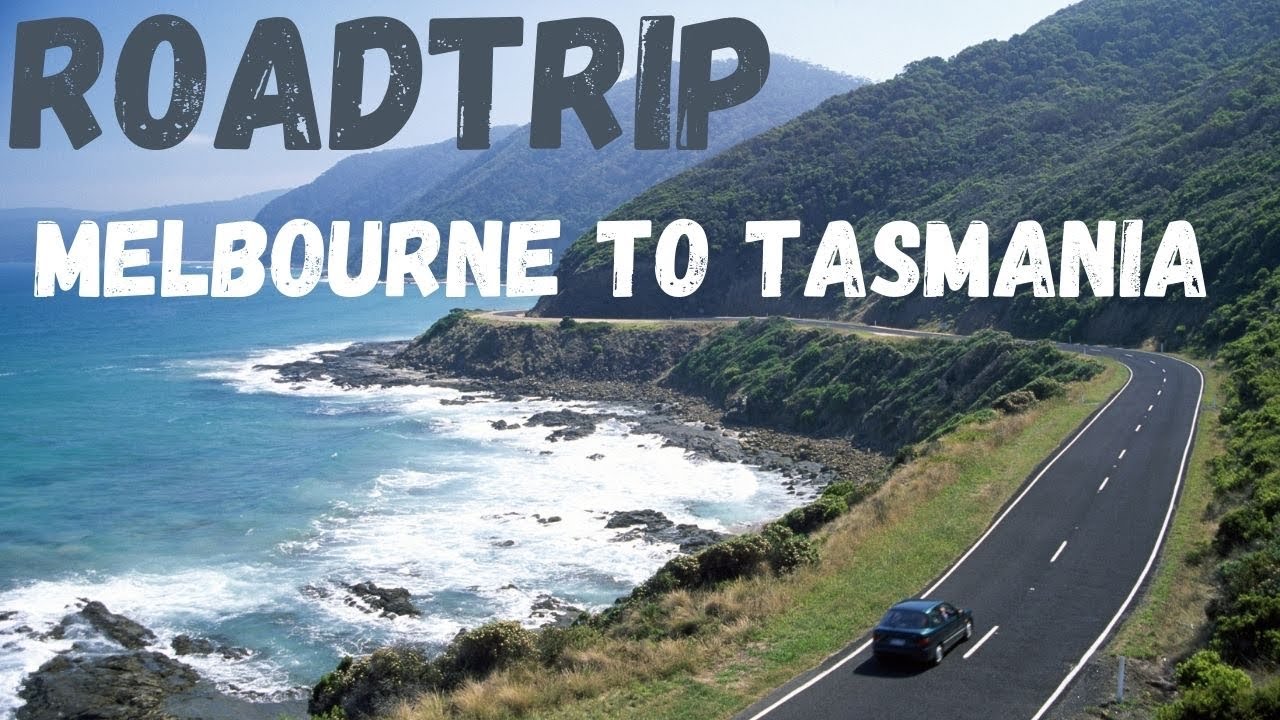 road trip from melbourne to tasmania