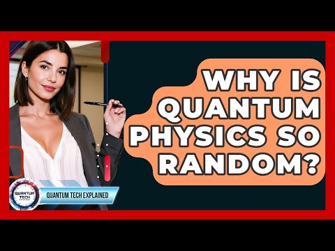 Why Is Quantum Physics So Random? - Quantum Tech Explained