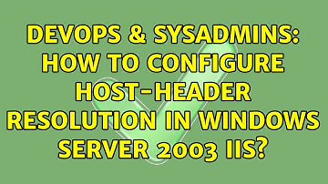 DevOps & SysAdmins: How to configure host-header resolution in Windows Server 2003 IIS?