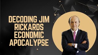 Decoding Jim Rickards' Economic Apocalypse
