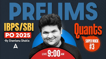 IBPS PO/SBI PO 2025 | I Mock Based On New Pattern Super Mock 3 | Quant By Shantanu Sir