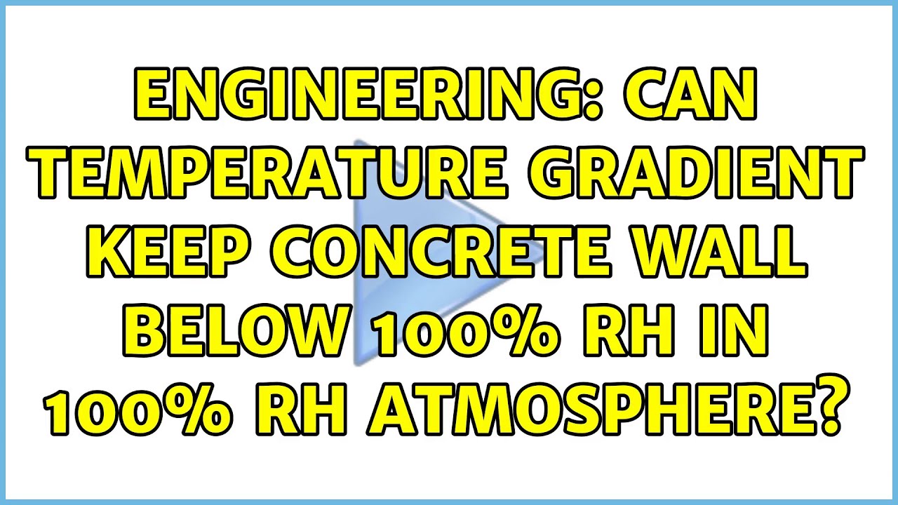 Engineering: Can temperature gradient keep concrete wall below 100% RH in 100% RH atmosphere?
