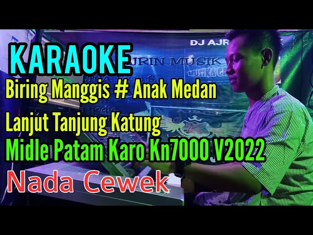 Biring Manggis - Anak Medan Lanjut Tanjung Katung [Karaoke] Patam Karo Kn7000 - Nada cewek class=