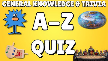 A-Z General Knowledge & Trivia Quiz, 26 Questions, Answers are in alphabetical order.