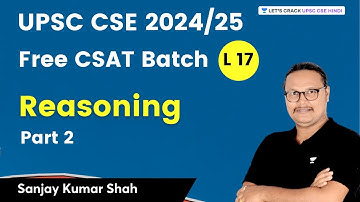 Reasoning | Part 2 | CSAT Lecture 17 | UPSC 2024/2025 | Sanjay Kumar Shah