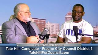 Tate Hill, Candidate for Fresno City Council District 3, on Central Valley Business