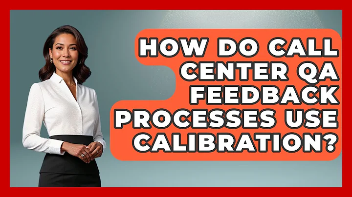 How Do Call Center QA Feedback Processes Use Calibration? - Call Center Pro Strategies