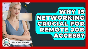 Why Is Networking Crucial For Remote Job Access? - Guide To Work From Home