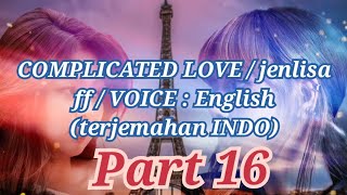 COMPLICATED LOVE / jenlisa ff / VOICE : English (terjemahan INDO) Part 16 by nochi entertainment 6,246 views 2 years ago 21 minutes