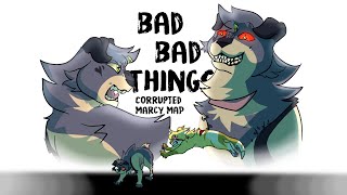 Bad Bad Things || Completed Corrupted Marcy MAP