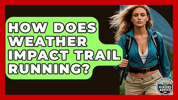 How Does Weather Impact Trail Running? - The Hiker