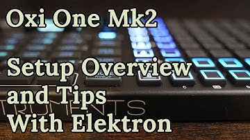 Oxi One Mk2: Overview, Setup, and Using With Elektrons | Hanging With Hexwave