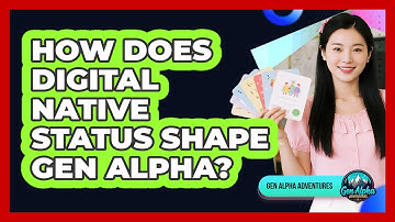 How Does Digital Native Status Shape Gen Alpha?