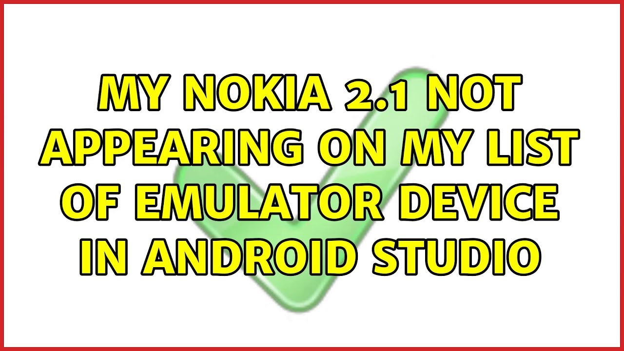 My Nokia 2 1 Not Appearing On My List Of Emulator Device In Android Studio YouTube