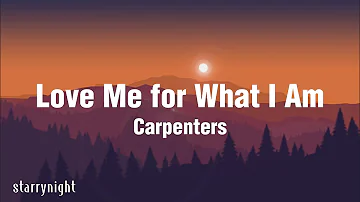 Carpenters- Love Me for What I am (Lyrics)