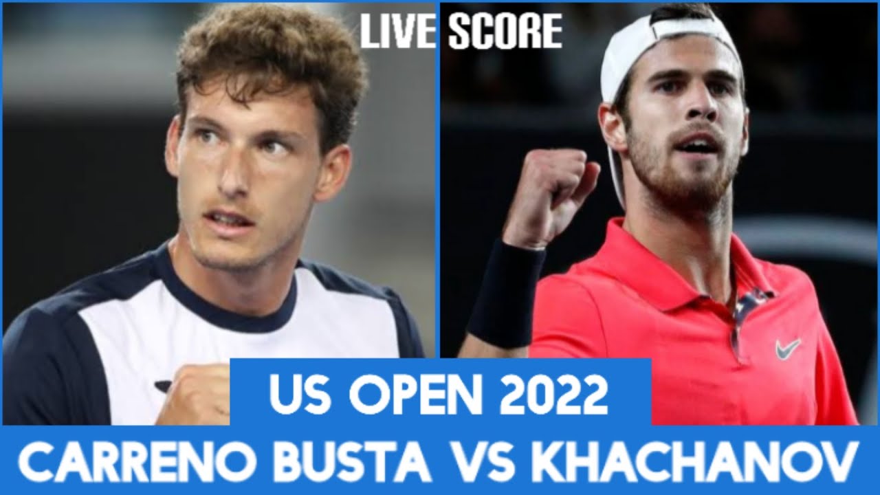 Carreno-Busta vs Khachanov US Open 2022 Live Score