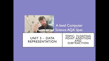 A level Computer Science AQA Unit 5 Floating Point Addition and subtraction
