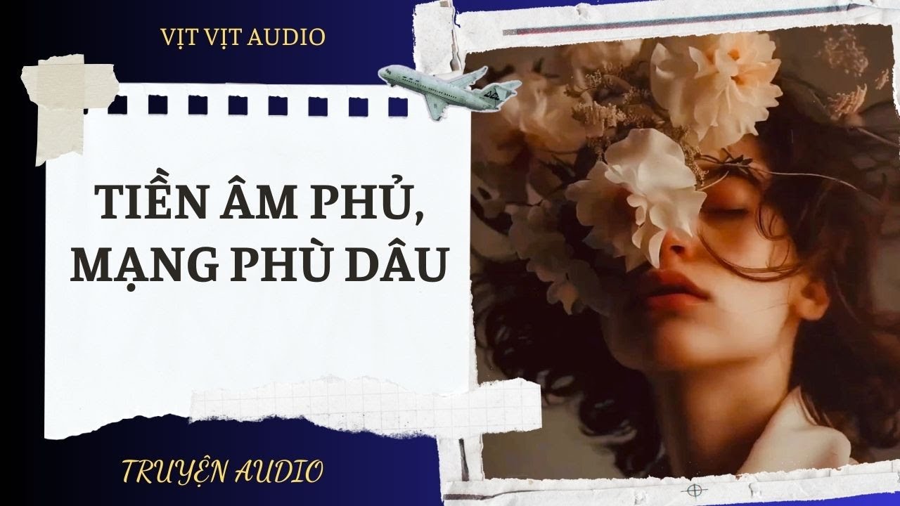 TRUYỆN AUDIO| TIỀN ÂM PHỦ, MẠNG PHÙ DÂU / VỊT VỊT AUDIO