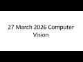 27 March 2026 Computer Vision