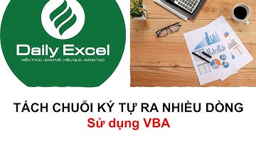 Phân tách chuỗi ký tự| Tách chuỗi ký tự sang nhiều dòng| Sử dụng VBA| Daily Excel