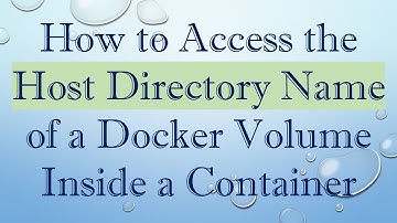 How to Access the Host Directory Name of a Docker Volume Inside a Container