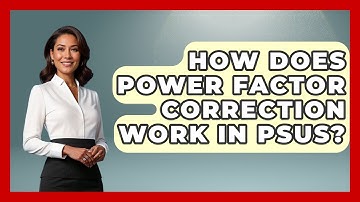 How Does Power Factor Correction Work In PSUs? - Tech Terms Explained