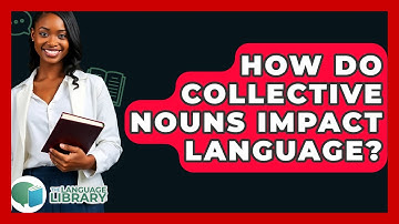 How Do Collective Nouns Impact Language? - The Language Library