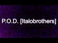 P.O.D. Italobrothers.