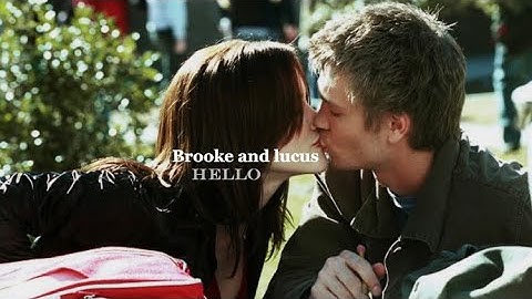 Brooke and Lucas • Hello