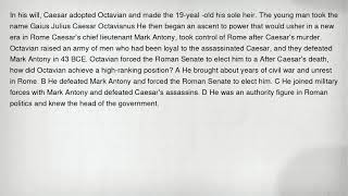 In his will, Caesar adopted Octavian and made the 19-yeal -old his sole heir. The young man took the