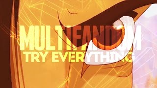 ► Mutifandom | Try Everything