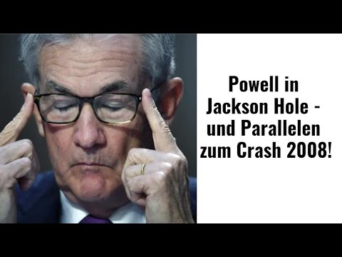 Powell in Jackson Hole - und Parallelen zum Crash 2008! Videoausblick