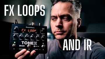 TONEX PEDAL - the missing effects loop and the deal with IRs