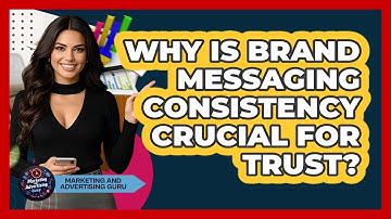 Why Is Brand Messaging Consistency Crucial For Trust? - Marketing and Advertising Guru