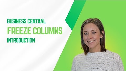 How to Freeze Columns in Microsoft Dynamics 365 Business Central