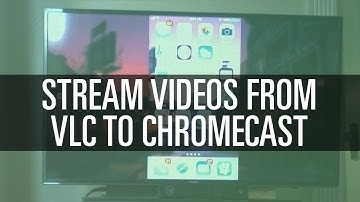 Cast Videos From VLC to Chromecast