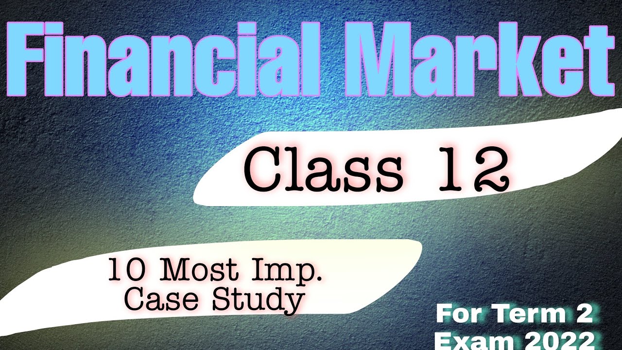 case study of financial market class 12