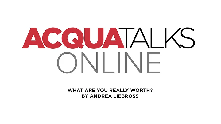 AcquaTalks Chapter 36, WHAT ARE YOU REALLY WORTH?
