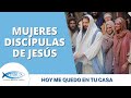 MUJERES DISCÍPULAS DE JESÚS- Hoy me quedo en tu casa