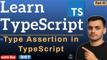 #41 Type Assertion in TypeScript | What is Type Assertion in TypeScript | TypeScript Tutorial Hindi