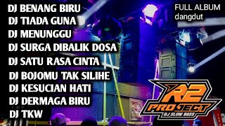 DJ DANGDUT FULL ALBUM || MUSIK PILIHAN KUALITAS JERNIH BY R2 PROJECTS